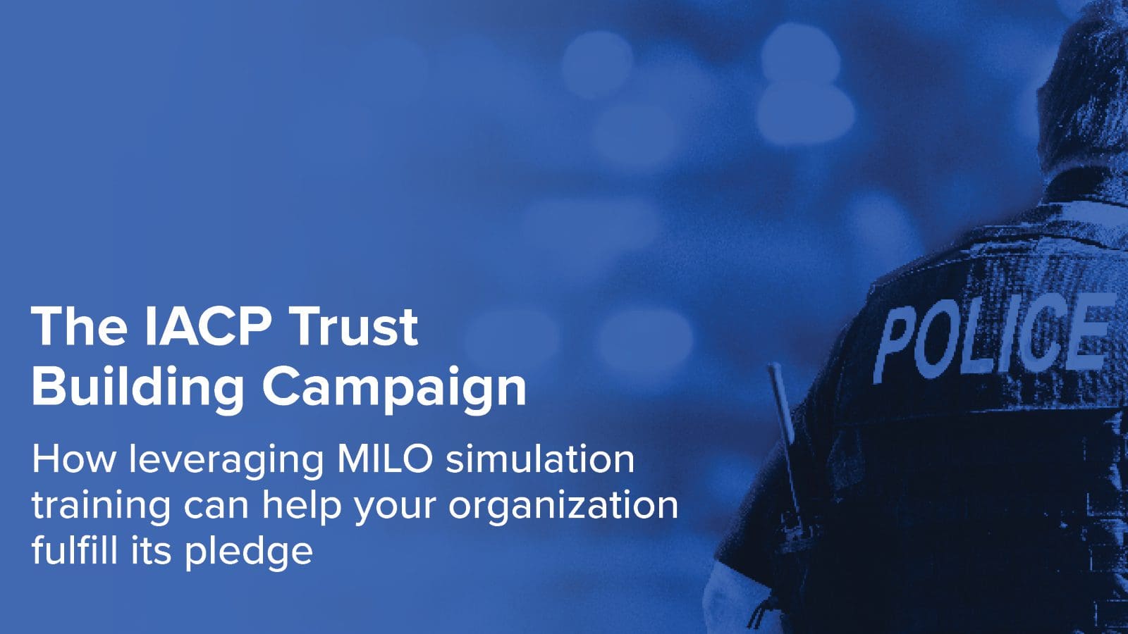 The IACP Trust Building Campaign How leveraging MILO simulation